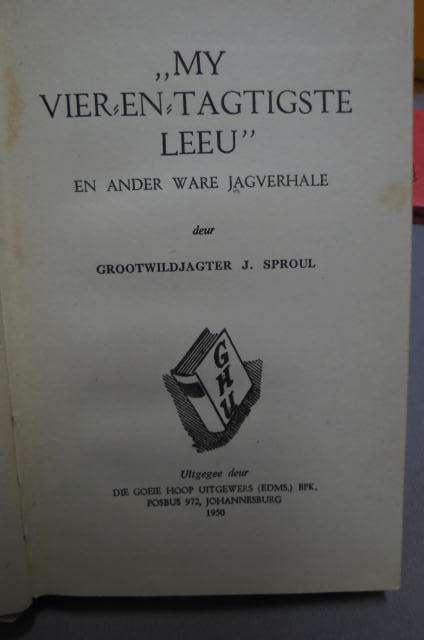 J. Sproul. My Vier-en-tagtigste leeu en ander ware jagverhale.